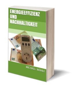 Nachhaltigkeit in Unternehmen: das Cover des Sachbuchs ‘Energieeffizienz und Nachhaltigkeit‘, Autor Michael Wühle